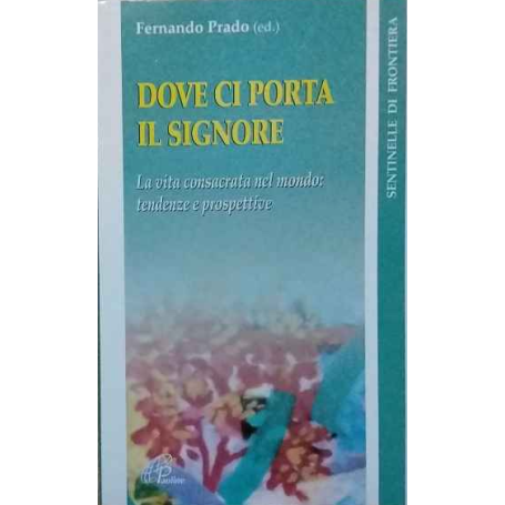 Dove ci porta il Signore. La vita consacrata nel mondo: tendenze e prospettive.