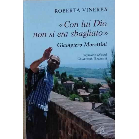 Con lui Dio non si era sbagliato. Giampiero Morettini