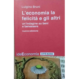 L'economia la felicità e gli altri. Un'indagine su beni e benessere. Nuova ediz.