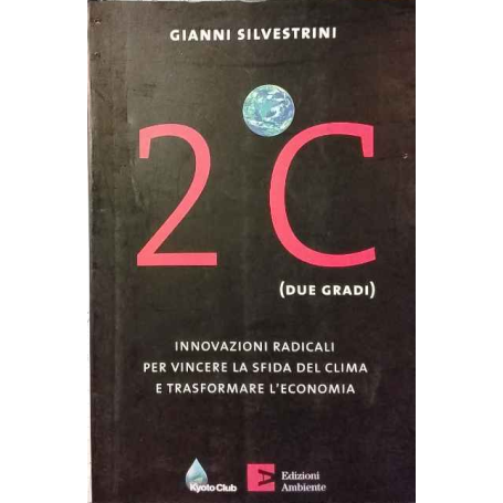 2°C (due gradi). Innovazioni radicali per vincere la sfida del clima e trasformare l'economia.