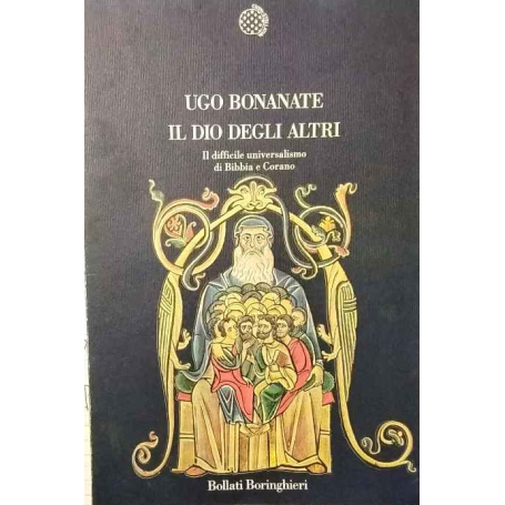 Il Dio degli altri. Il difficile universalismo di Bibbia e Corano.