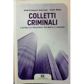 Colletti criminali. L'intreccio perverso tra mafie e finanze