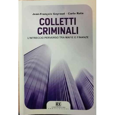Colletti criminali. L'intreccio perverso tra mafie e finanze