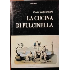 La cucina di Pulcinella. Ricette gastronomiche.