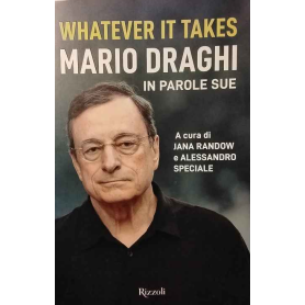 Whatever it takes. Mario Draghi in parole sue