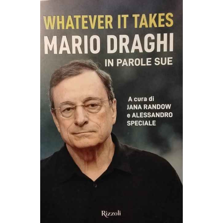 Whatever it takes. Mario Draghi in parole sue