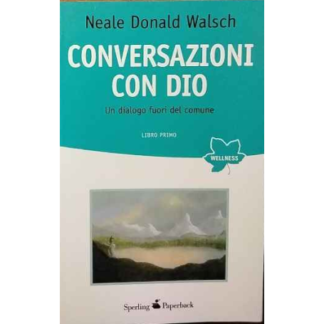 Conversazioni con Dio. Un dialogo fuori del comune. Libro Primo