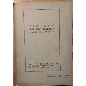 L'impero italiano d'Africa realtà ed avvenire. Problemi del giorno n.17