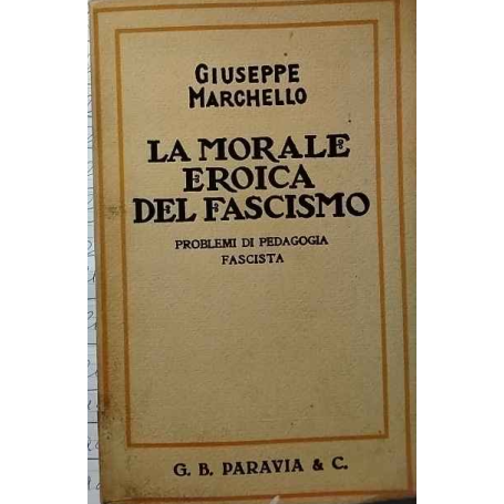 La morale eroica del fascismo. Problemi di pedagogia fascista.