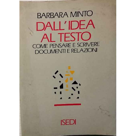 Dall'idea al testo. Come pensare e scrivere documenti e relazioni.