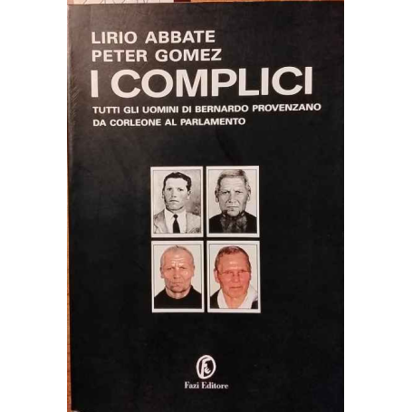 I complici. Tutti gli uomini di Bernardo Provenzano da Corleone al Parlamento