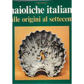 Maioliche Italiane delle origini al Settecento