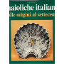 Maioliche Italiane delle origini al Settecento