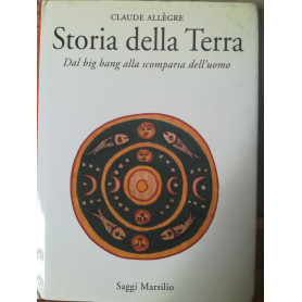 Storia della Terra. Dal Big Bang alla scomparsa dell'uomo.