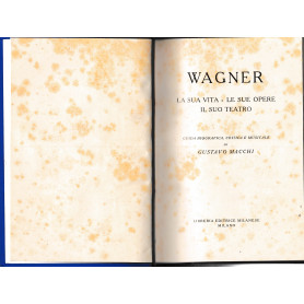 Wagner. La sua vita - Le sue opere - Il suo teatro