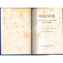Wagner. La sua vita - Le sue opere - Il suo teatro