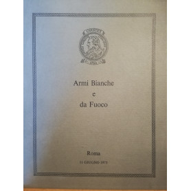 Armi Bianche e da Fuoco. Catalogo asta tenuta a Roma l'11 giugno 1973.