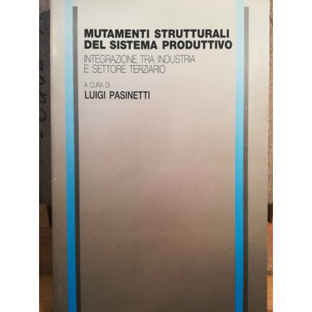 Mutamenti strutturali del sistema produttivo. Integrazione tra industria e settore terziario.