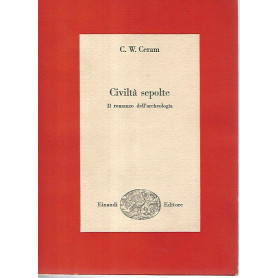 Civiltà  sepolte. Il romanzo dell'archeologia