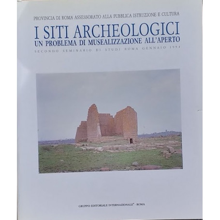 I Siti Archeologici. Un problema di musealizzazione all'aperto