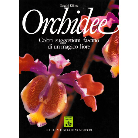Orchidee. Colori suggestioni fascino di un magico fiore