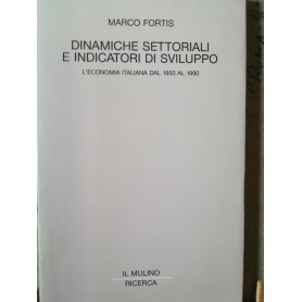 Dinamiche settoriali e indicatori di sviluppo. L'economia italiana dal 1950 al 1990.
