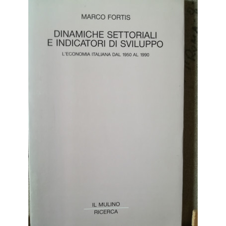 Dinamiche settoriali e indicatori di sviluppo. L'economia italiana dal 1950 al 1990.