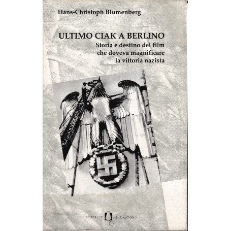Ultimo ciak a Berlino. Storia e destino del film che doveva magnificare la vittoria nazista