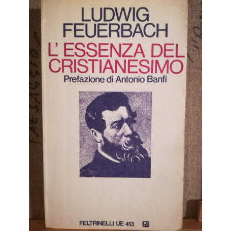 L'essenza del Cristianesimo. Prefazione di Antonio Banfi.