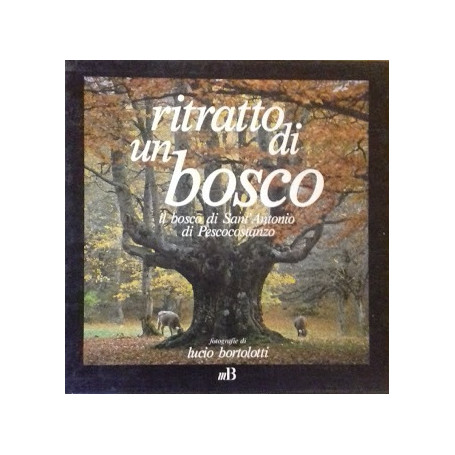 Ritratto di un bosco. Il bosco di Sant'Antonio di Pescocostanzo