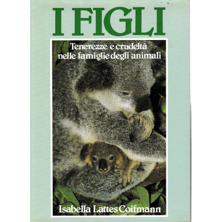 I figli. Tenerezze e crudeltà  nelle famiglie degli animali