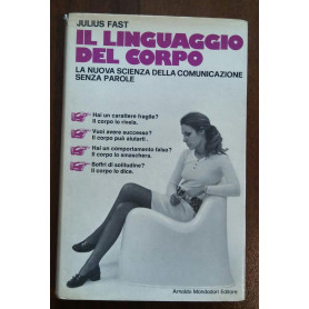 Il linguaggio del corpo la nuove scienza della comunicazione senza parole