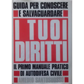 Guida per conoscere e salvaguardare i tuoi diritti. Primo manuale pratico di autodifesa civile