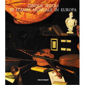 Cinque Secoli Di Stampa Musicale In Europa