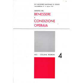 Società  del benessere e condizione operaia. XVI incontro nazionale di studio Vallombrosa 27-31 Agosto 1967