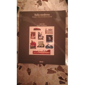 ITALIA MODERNA IMMAGINI E STORIA DI UN EDENTITA NAZIONALE 1869-1980