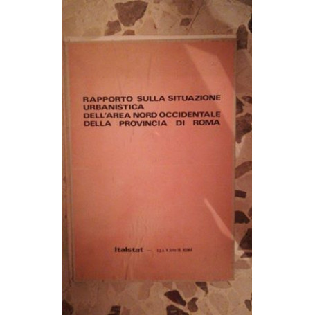 RAPPORTO SULLA SITUAZIONE URBANISTICA DELL'AREA NORD OCCIDENTALE DELLA PROVINCIA DI ROMA