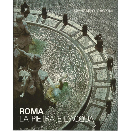 Roma. La pietra e l'acqua