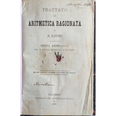 Trattato di Aritmetica ragionata. Opera approvata per le scuole ginnasiali e tecniche