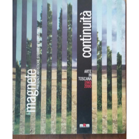 Continuità . Arte in Toscana 1945-2000. Magnete. Presenze artistiche straniere in Toscana nella seconda metà  del XX secolo