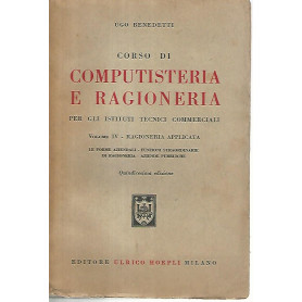 Corso di computisteria e ragioneria per gli istituti tecnici commerciali. Volume IV ragioneria applicata