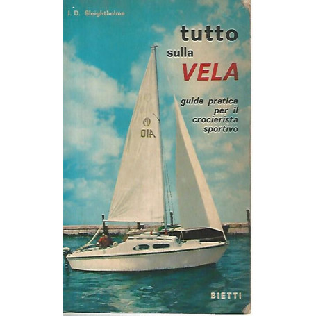 Tutto sulla vela. Guida pratica per il crocierista sportivo