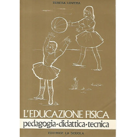 L'educazione fisica. Pedagogia- didattica- tecnica