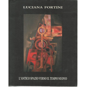 Luciana Fortini. L'antico spazio verso il tempo nuovo