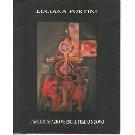 Luciana Fortini. L'antico spazio verso il tempo nuovo