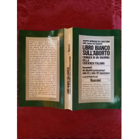Libro bianco sull'aborto.Cronaca di un dramma della coscienza italiana.