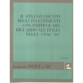 Il finanziamento degli investimenti con particolare riguardo all'Italia negli anni 70. Documenti ISVET n. 48