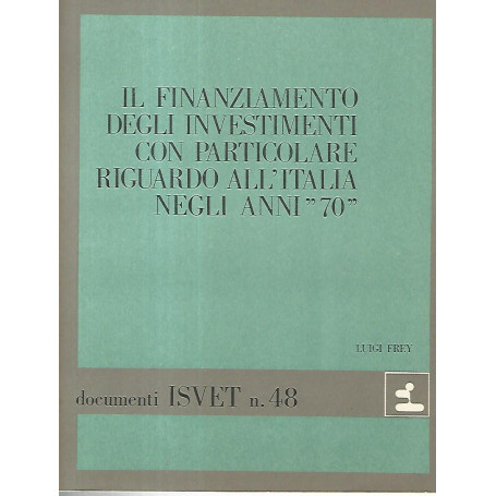 Il finanziamento degli investimenti con particolare riguardo all'Italia negli anni 70. Documenti ISVET n. 48