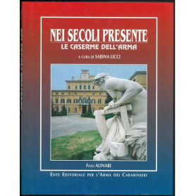 Nei secoli presente. Le caserme dell'arma