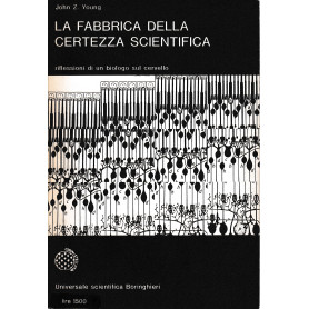 La fabbrica della certezza scientifica. Riflessioni di un biologo sul cervello